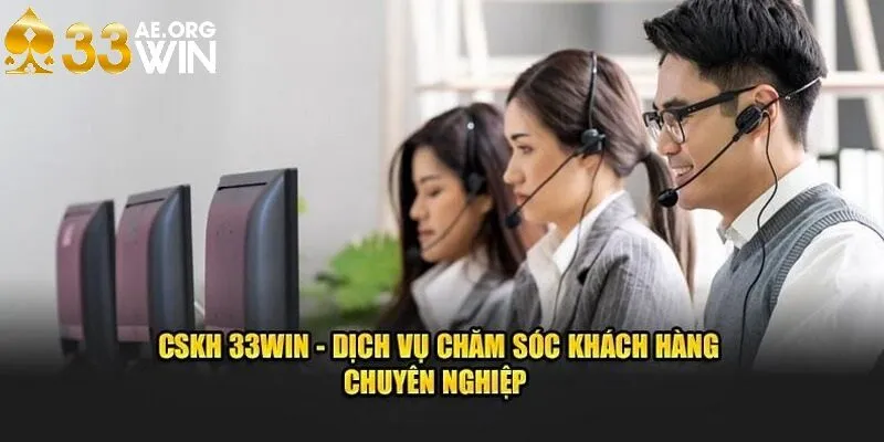 CSKH chuyên nghiệp khi tham gia đầu tư cùng nhà cái 33Win